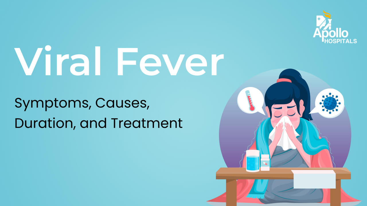Viral Fever &#8211; Symptoms, Causes, Diagnosis, Treatment and Prevention